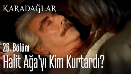 Halit Ağa'yı kim kurtardı? - Karadağlar 26. Bölüm