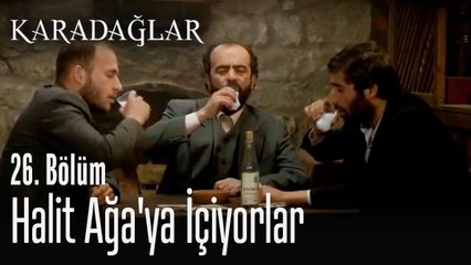 Halit Ağa'ya içiyorlar - Karadağlar 26. Bölüm