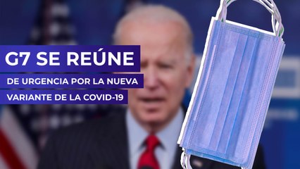 G7 se reúne de urgencia por la nueva variante de la Covid-19