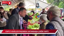 CHP'li vekiller pazara gidip vatandaşa çağrı yaptı