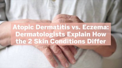 Atopic Dermatitis vs. Eczema: Dermatologists Explain How the 2 Skin Conditions Differ