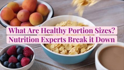 What Are Healthy Portion Sizes? Nutrition Experts Break it Down