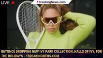 Beyoncé dropping new Ivy Park collection, Halls of Ivy, for the holidays - 1breakingnews.com