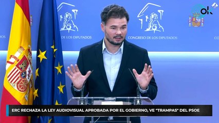 ERC rechaza la Ley Audiovisual aprobada por el Gobierno, ve "trampas" del PSOE