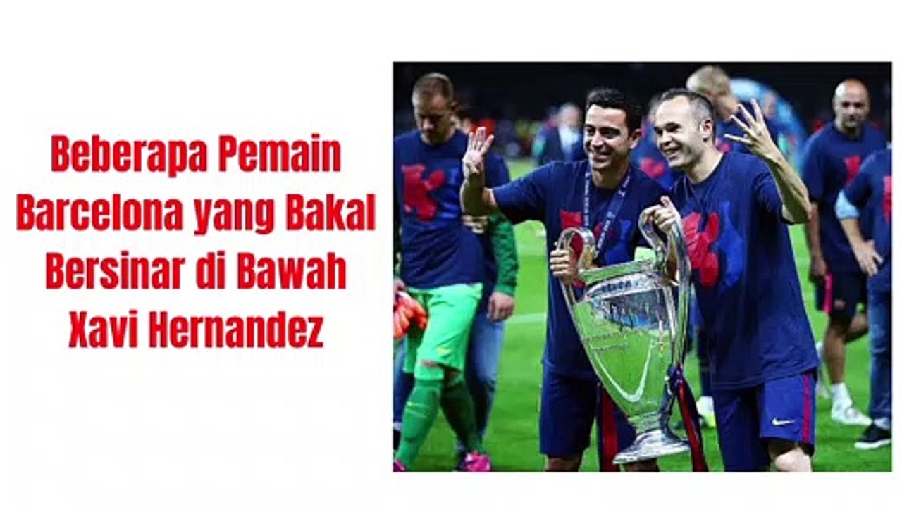 Beberapa Pemain Barcelona yang Bakal Bersinar di Bawah Xavi Hernandez