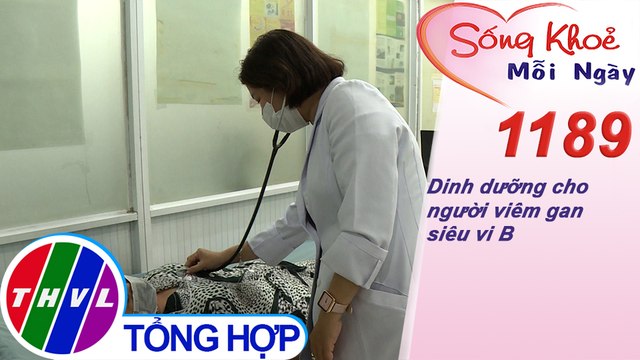 Dinh dưỡng cho người viêm gan siêu vi B ​| Sống khỏe mỗi ngày - Kỳ 1189