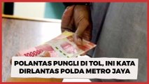 Viral Polantas Pungli di Tol, Dirlantas Polda Metro Jaya: Video Lama, Tahun 2018