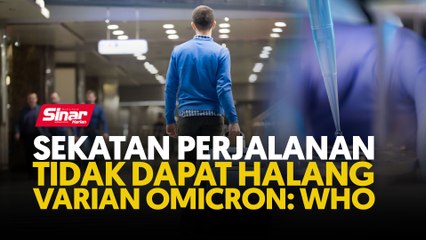 Sekatan perjalanan tidak dapat halang varian Omicron: WHO