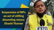 Suspension of MPs an act of stifling dissenting voices: Shashi Tharoor