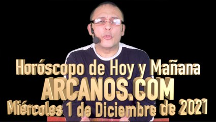Horóscopo de Hoy y Mañana - ARCANOS.COM - Miércoles 1 de Diciembre de 2021