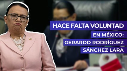 Hace falta voluntad en México: Gerardo Rodríguez Sánchez Lara