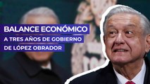 Balance económico a tres años de gobierno de López Obrador