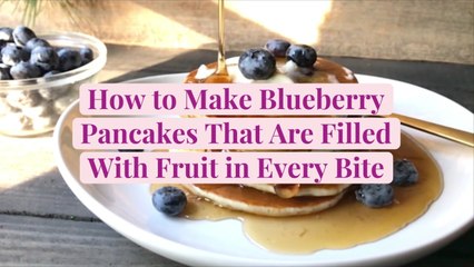 How to Make Blueberry Pancakes That Are Filled with Fruit in Every Bite