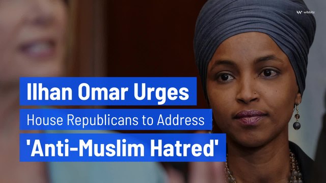 Ilhan Omar Urges House Republicans to Address 'Anti-Muslim Hatred'