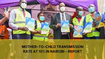 Mother-to-child HIV transmission rate at 10% in Nairobi - report