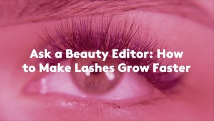 Ask a Beauty Editor: How to Make Lashes Grow Faster