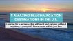 5 Amazing Beach Vacation Destinations in the U.S.