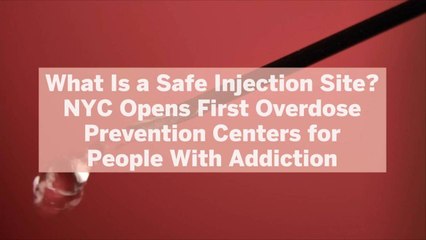 What Is a Safe Injection Site? NYC Opens First Overdose Prevention Centers for People With Addiction