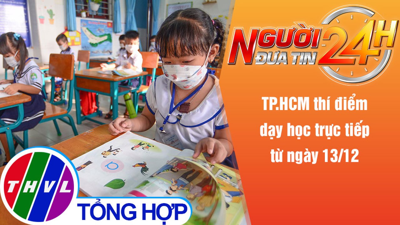 Người đưa tin 24H (18h30 ngày 1/12/2021) - TP.HCM thí điểm dạy học trực tiếp từ ngày 13/12