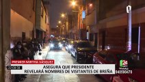 Mirtha Vásquez anunció que Castillo dará lista de las personas con las que se reunió en Breña