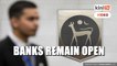 Banks in KL will open tomorrow, MP slams public holiday