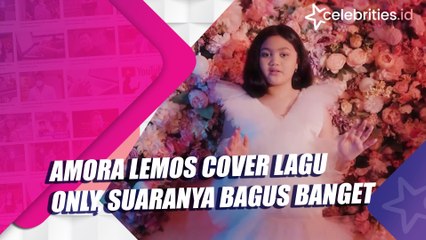 Amora Lemos Cover Lagu Only, Suaranya Bagus Banget