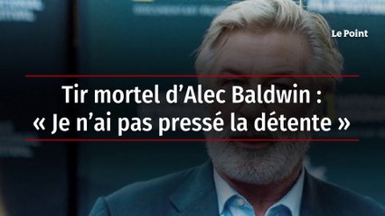 Tir mortel d’Alec Baldwin  « Je n’ai pas pressé la détente »