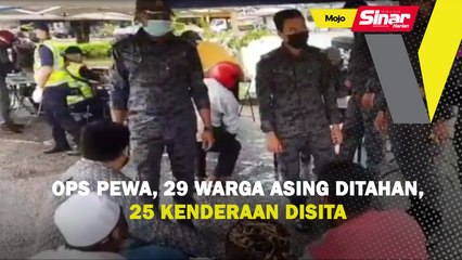 Ops PeWA, 29 warga asing ditahan, 25 kenderaan disita
