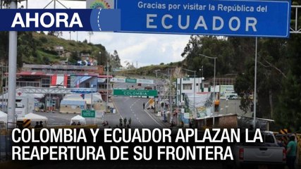 #Colombia y #Ecuador aplazan la reapertura de su frontera - #02Dic - Ahora