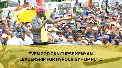 Even God can curse Kenyan leaders for hypocrisy - DP Ruto