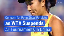 Concern for Peng Shuai Persists as WTA Suspends All Tournaments in China