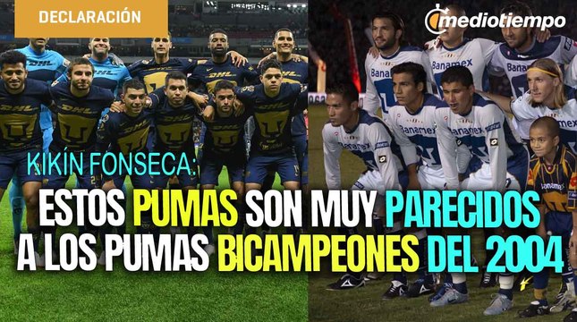 Kikín Fonseca destaca coincidencias de Pumas con los Bicampeones de 2004