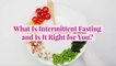 What Is Intermittent Fasting and Is It Right for You?
