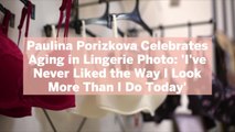 Paulina Porizkova Celebrates Aging in Lingerie Photo: 'I've Never Liked the Way I Look More Than I Do Today'