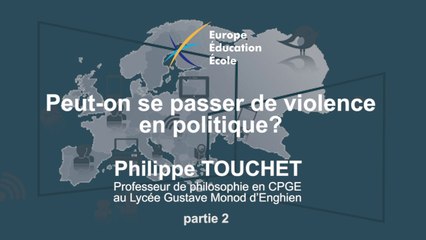 II. Peut-on se passer de violence en politique?, Philippe TOUCHET