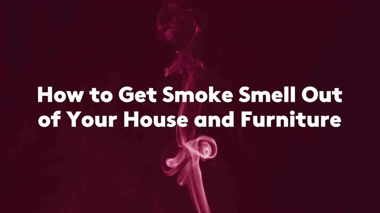 How to Get Smoke Smell Out of Your House and Furniture