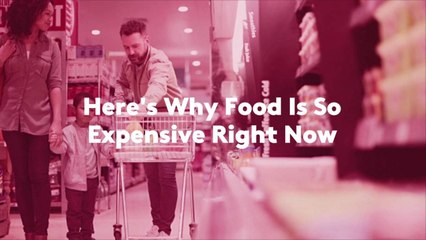 Here's Why Food Is So Expensive Right Now