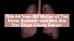 This 44-Year-Old Mother of Two Never Smoked—And Now She Has Stage 4 Lung Cancer