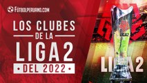 Clubes de la Segunda División 2022 de Perú: equipos que participarán en la Liga 2 del fútbol peruano