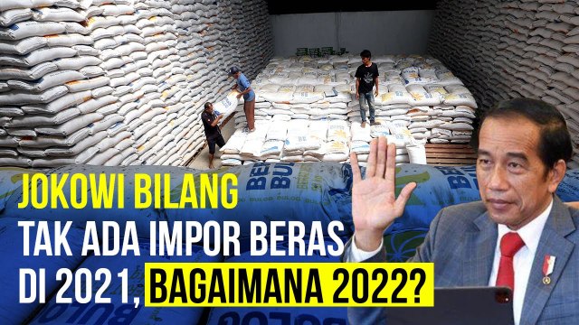 Jokowi Bilang Tak Ada Impor Beras Tahun Ini, Bagaimana 2022?