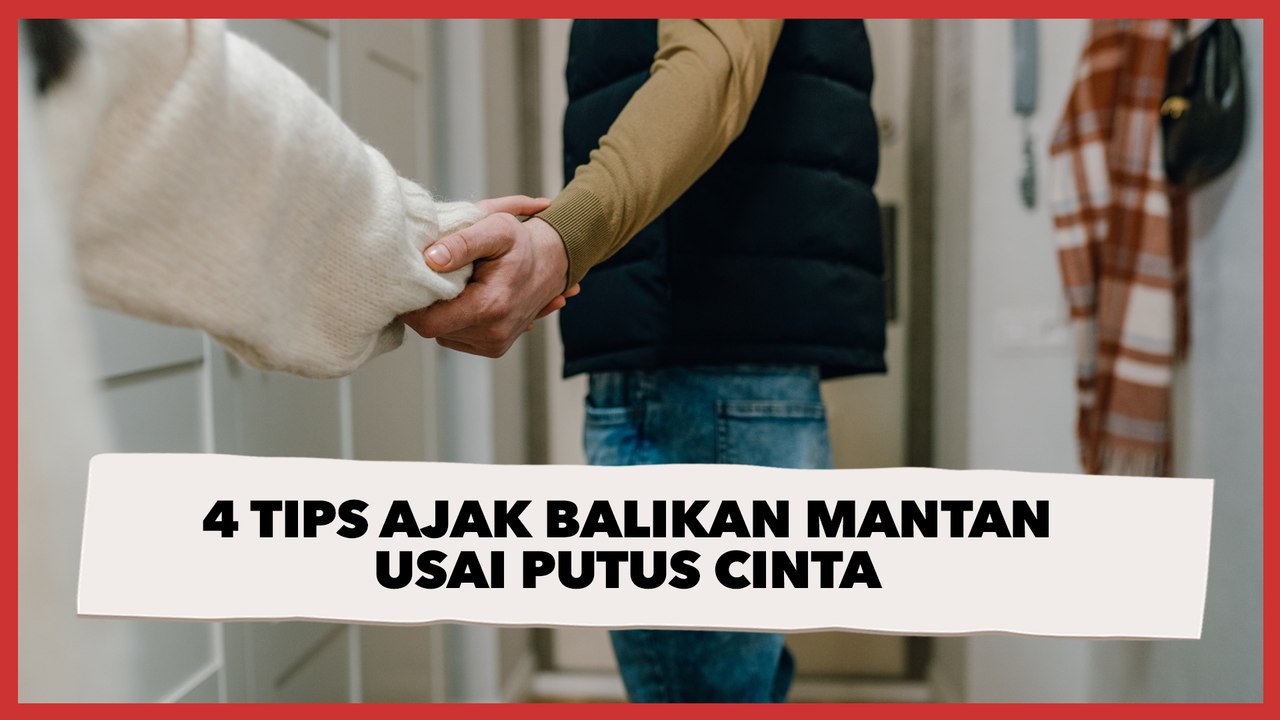 4 Tips Ajak Balikan Mantan Usai Putus Cinta, Tak Banyak Orang Tahu