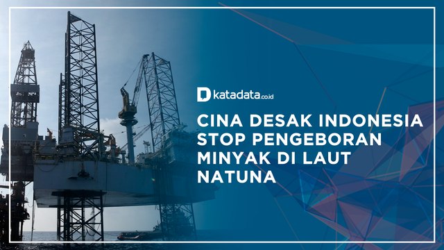 Cina Desak Indonesia Stop Pengeboran Minyak di Laut Natuna | Katadata Indonesia