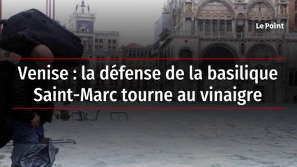 Venise : la défense de la basilique Saint-Marc tourne au vinaigre