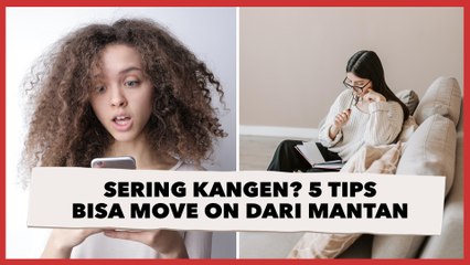 Masih Sering Kangen?  Ini 5 Tips Agar Bisa Move On Dari Mantan