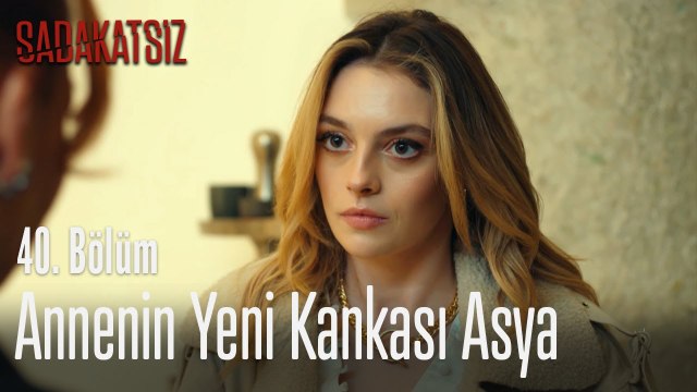 Annenin yeni kankası Asya - Sadakatsiz 40. Bölüm