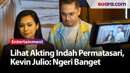 Lihat Akting Indah Permatasari, Kevin Julio : Ngeri Banget