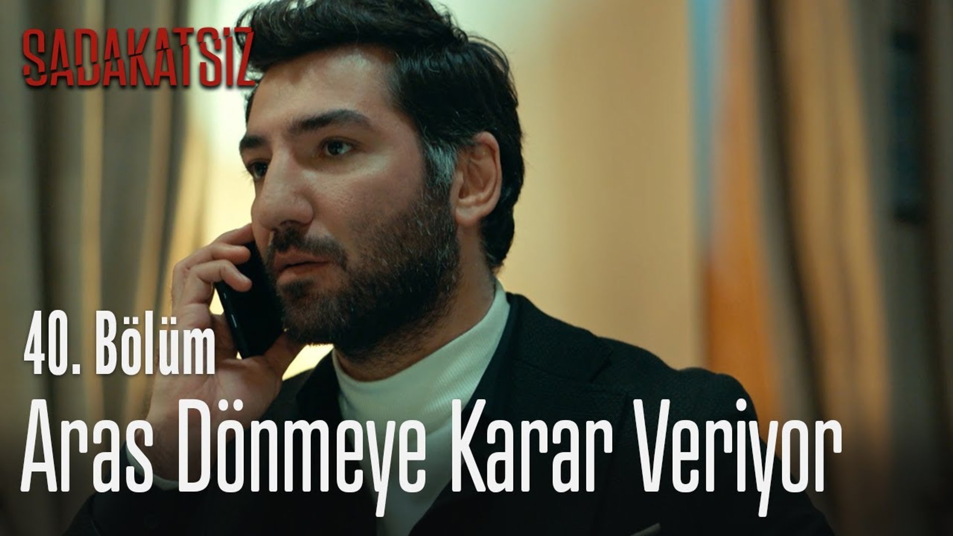 Aras Donmeye Karar Veriyor Sadakatsiz 40 Bolum Dailymotion Video