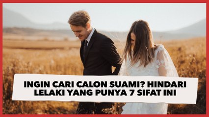 Ingin Cari Calon Suami? Hindari Lelaki yang Punya 7 Sifat Ini