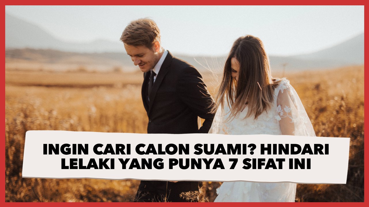 Ingin Cari Calon Suami? Hindari Lelaki yang Punya 7 Sifat Ini