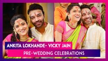 Ankita Lokhande- Vicky Jain Pre-Wedding Celebrations: Couple Share Beautiful Pictures From The Festivities